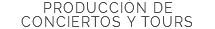 PRODUCCIÓN DE CONCIERTOS Y TOURS